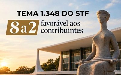 Tema 1.348 do STF: julgamento tem placar de 8 a 2 favorável aos contribuintes